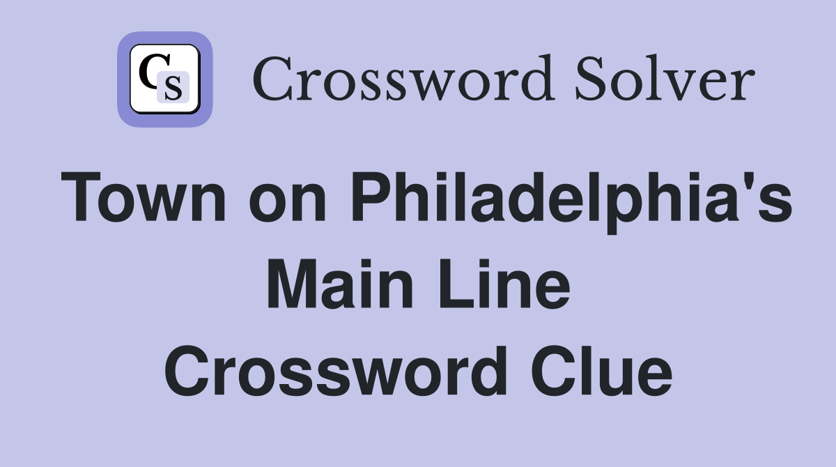 Town on Philadelphia's Main Line Crossword Clue