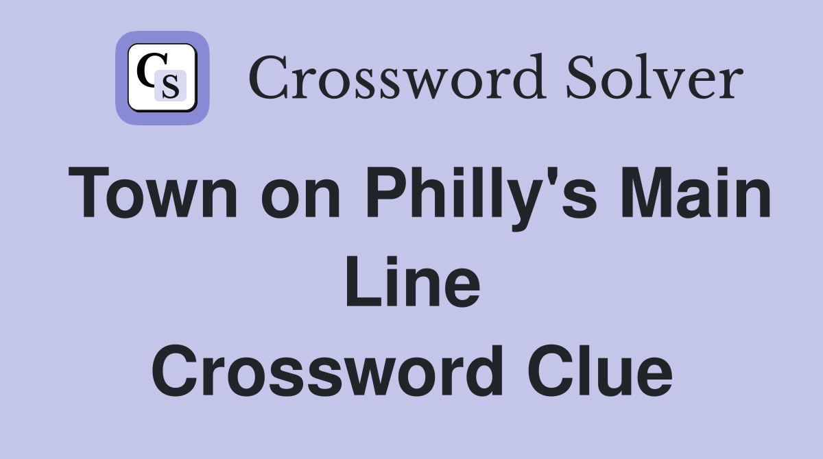 Town on Philly's Main Line Crossword Clue
