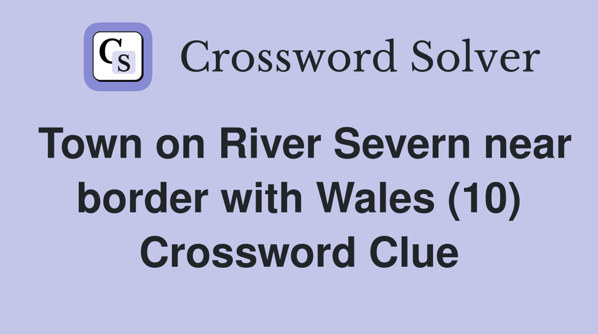 Town on River Severn near border with Wales (10) Crossword Clue