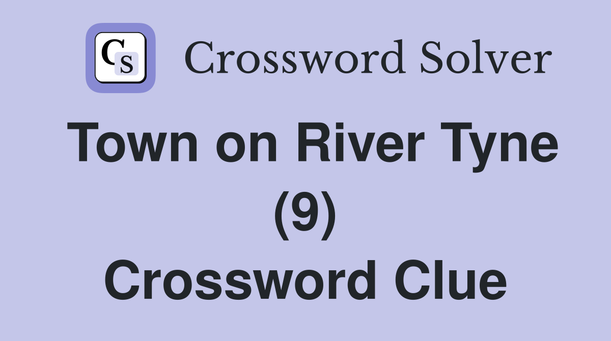 Town on River Tyne (9) Crossword Clue