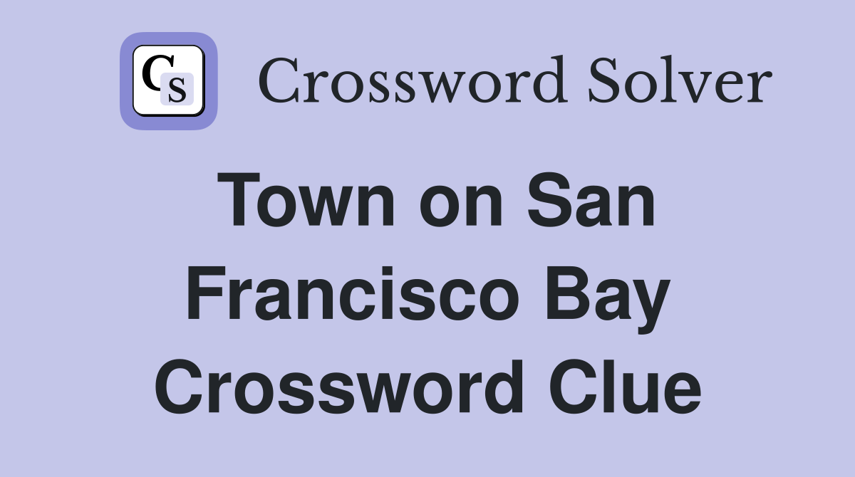 Town on San Francisco Bay Crossword Clue
