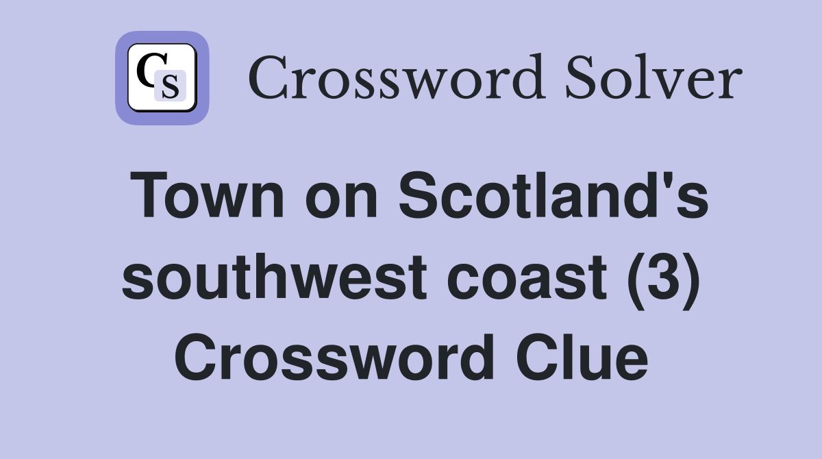 Town on Scotland's southwest coast (3) Crossword Clue