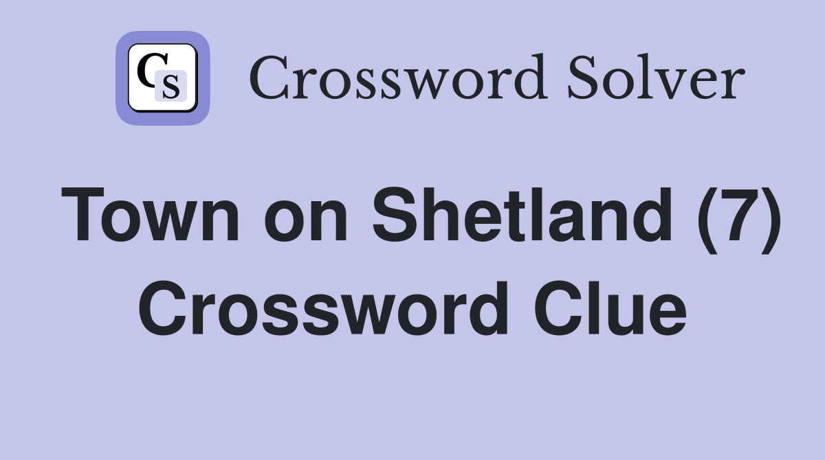 Town on Shetland (7) Crossword Clue