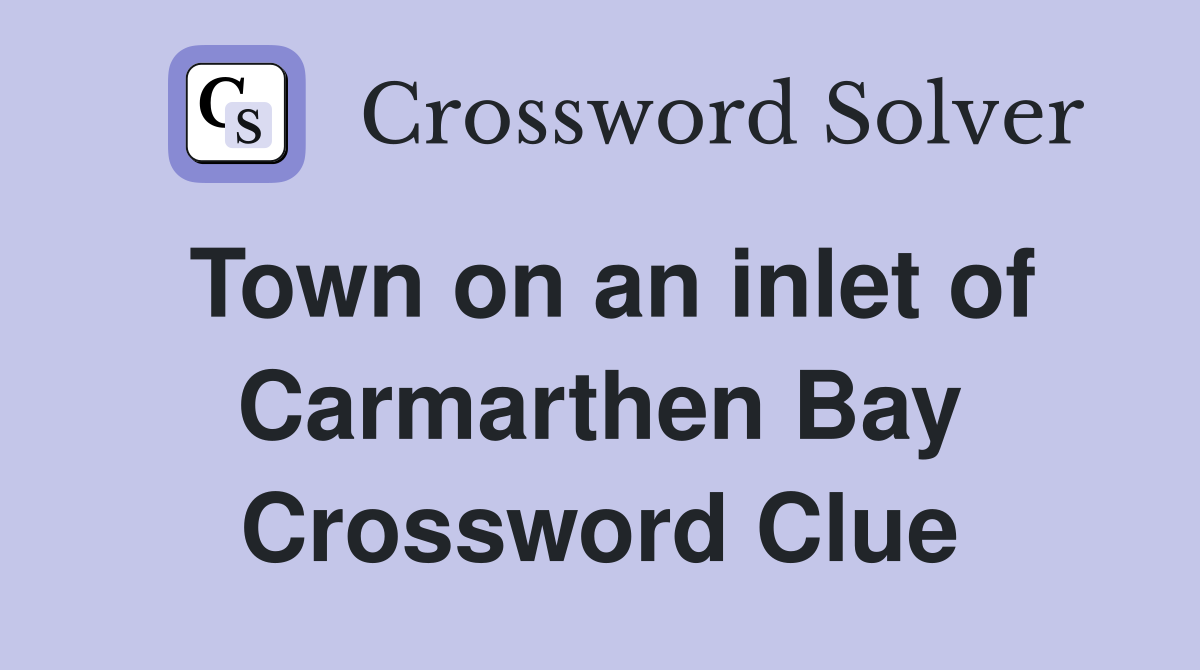 Town on an inlet of Carmarthen Bay Crossword Clue