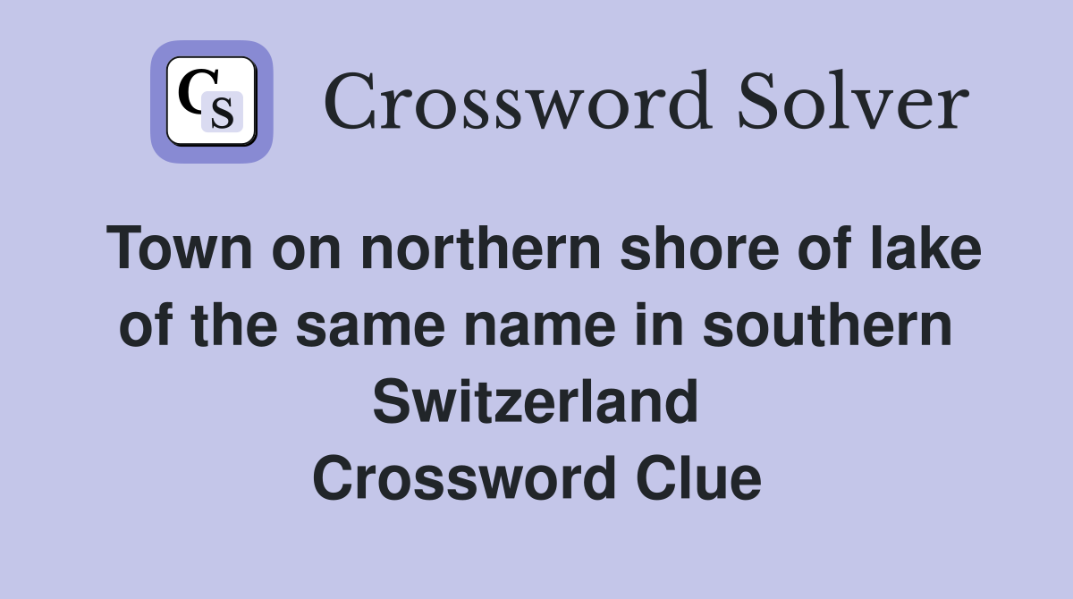 Town on northern shore of lake of the same name in southern Switzerland Crossword Clue