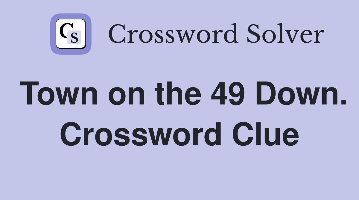 Town on the 49 Down. Crossword Clue