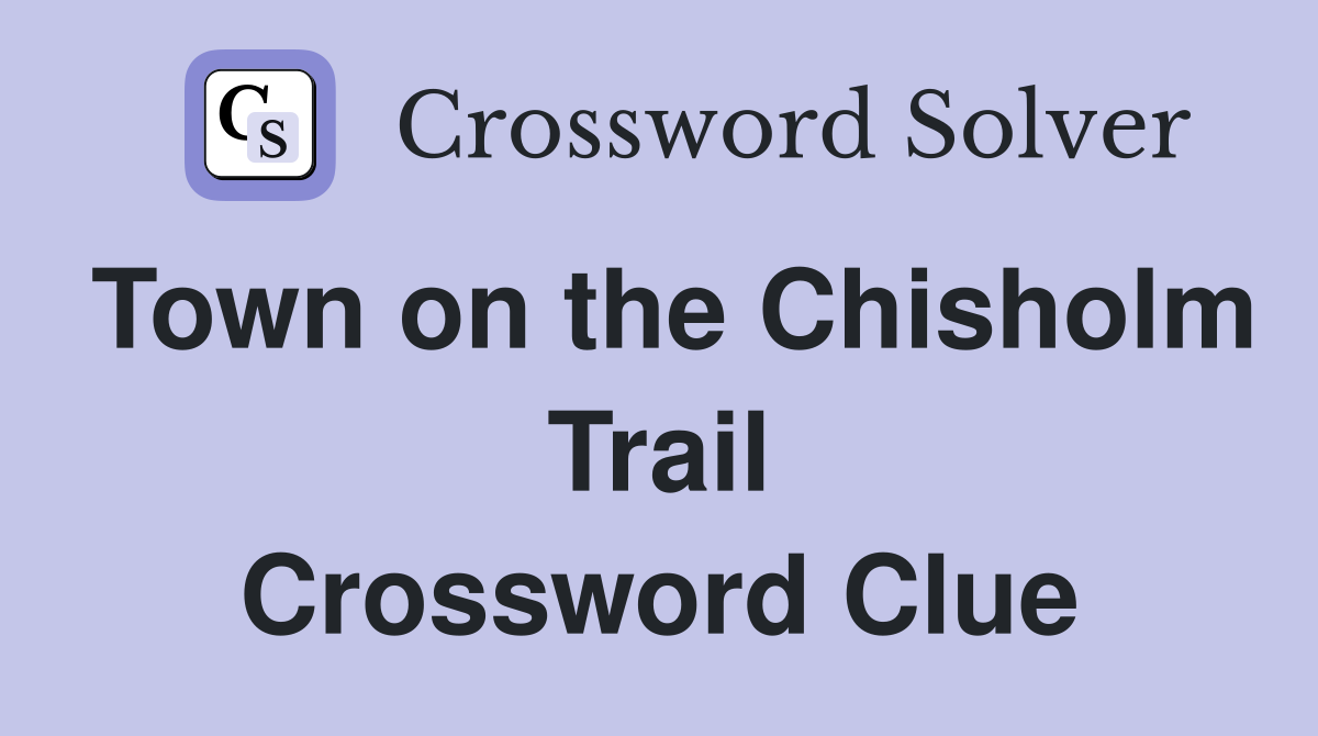 Town on the Chisholm Trail Crossword Clue