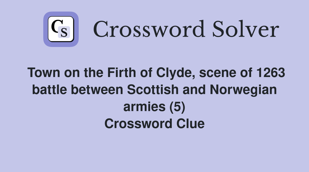 Town on the Firth of Clyde, scene of 1263 battle between Scottish and Norwegian armies (5) Crossword Clue