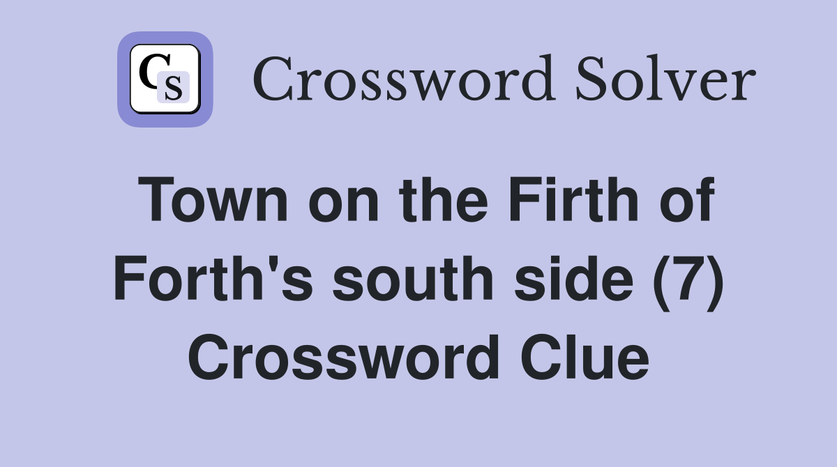 Town on the Firth of Forth's south side (7) Crossword Clue