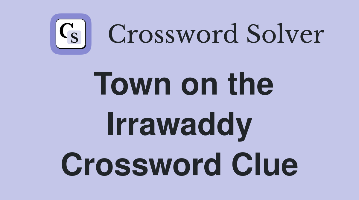 Town on the Irrawaddy Crossword Clue