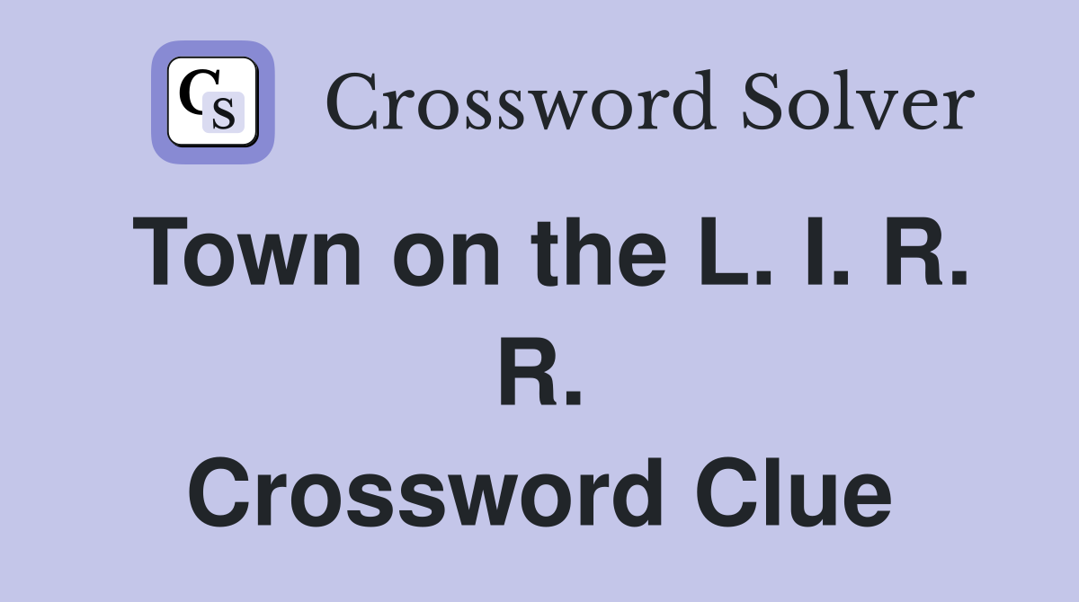 Town on the L. I. R. R. Crossword Clue