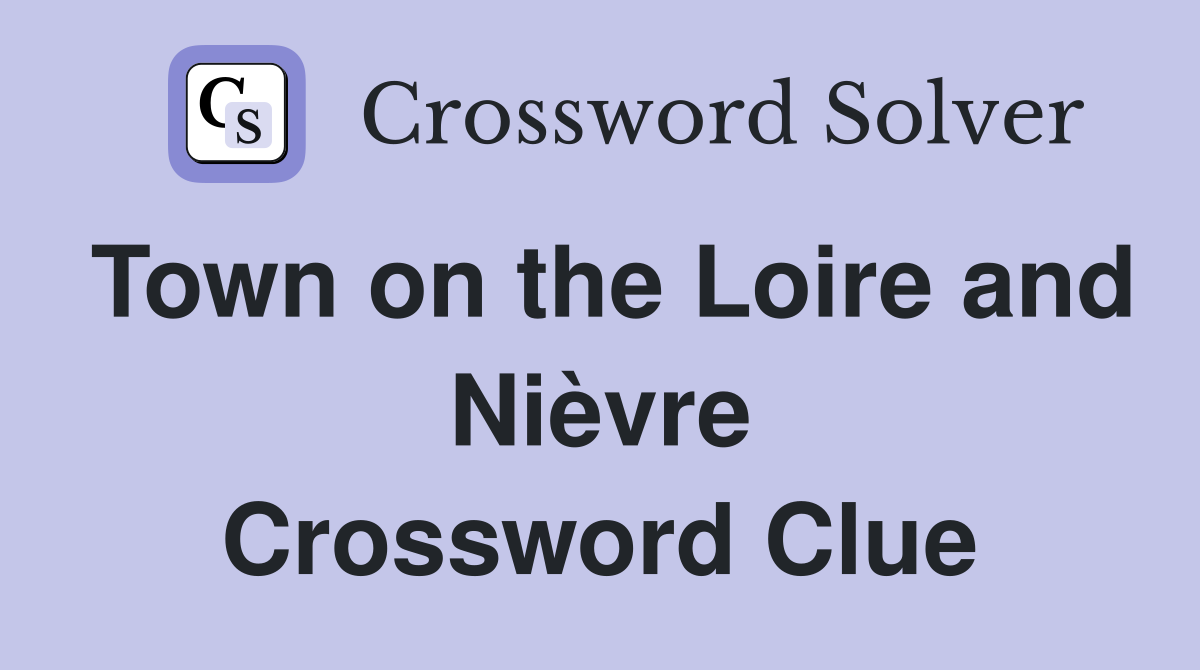 Town on the Loire and Nièvre Crossword Clue