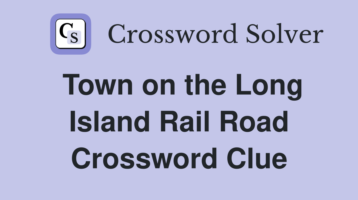 Town on the Long Island Rail Road Crossword Clue