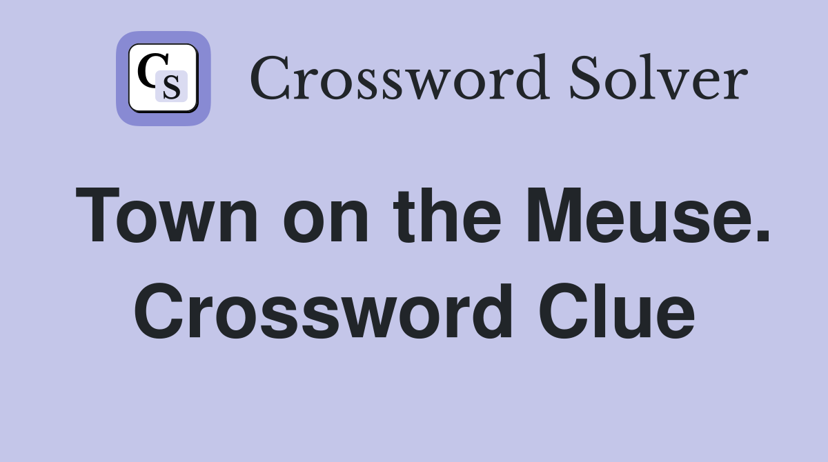 Town on the Meuse. Crossword Clue