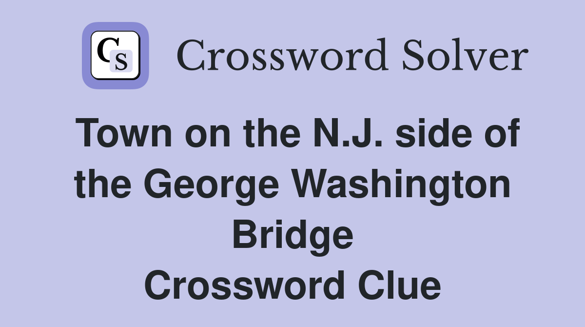 Town on the N.J. side of the George Washington Bridge Crossword Clue