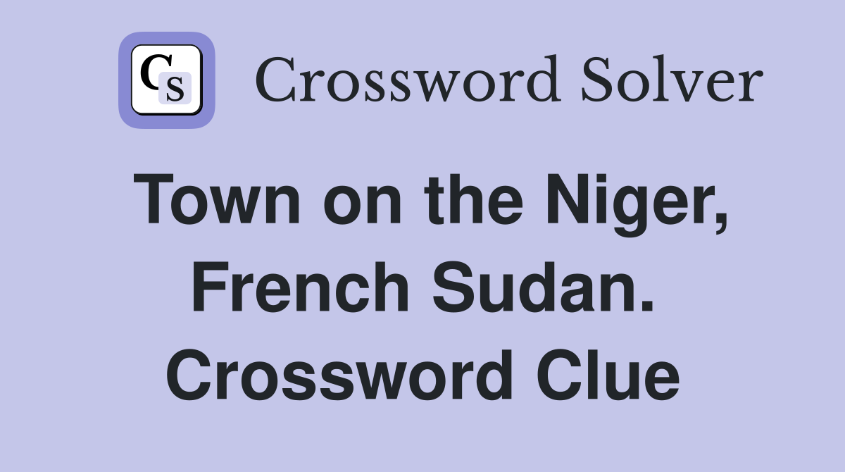 Town on the Niger, French Sudan. Crossword Clue