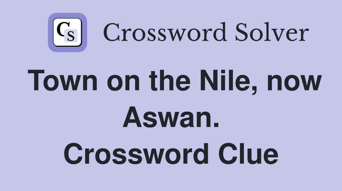 Town on the Nile, now Aswan. Crossword Clue