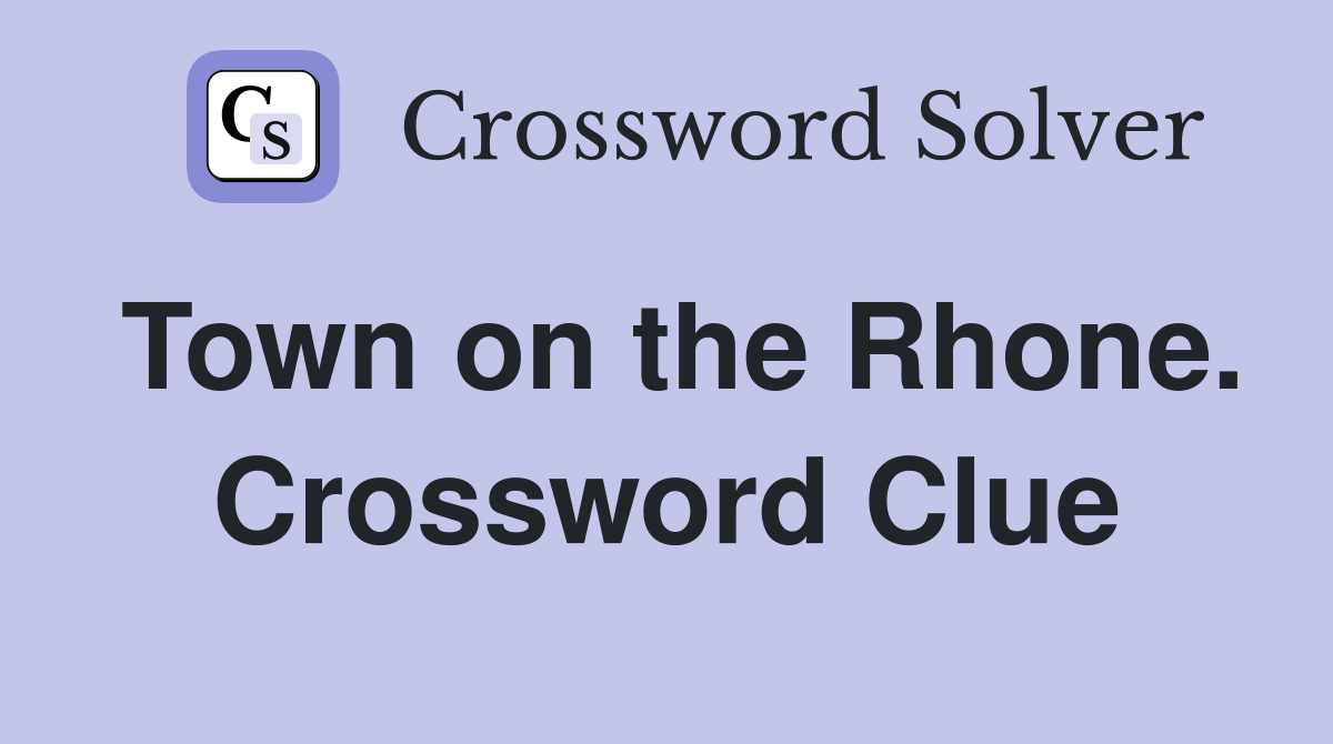 Town on the Rhone. Crossword Clue