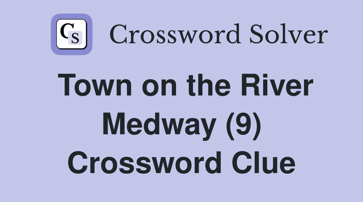Town on the River Medway (9) Crossword Clue