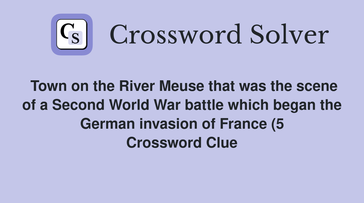 Town on the River Meuse that was the scene of a Second World War battle Town on the River Meuse that was the scene of a Second World War battle