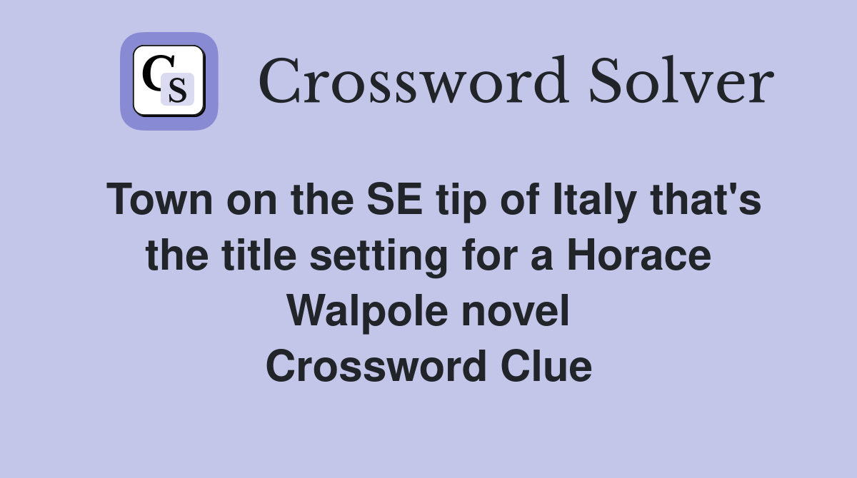 Town on the SE tip of Italy that's the title setting for a Horace Walpole novel Crossword Clue