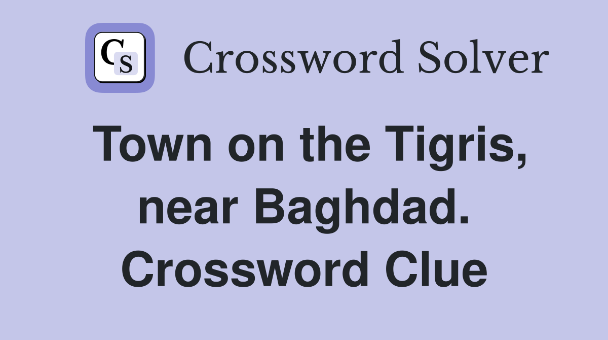 Town on the Tigris, near Baghdad. Crossword Clue