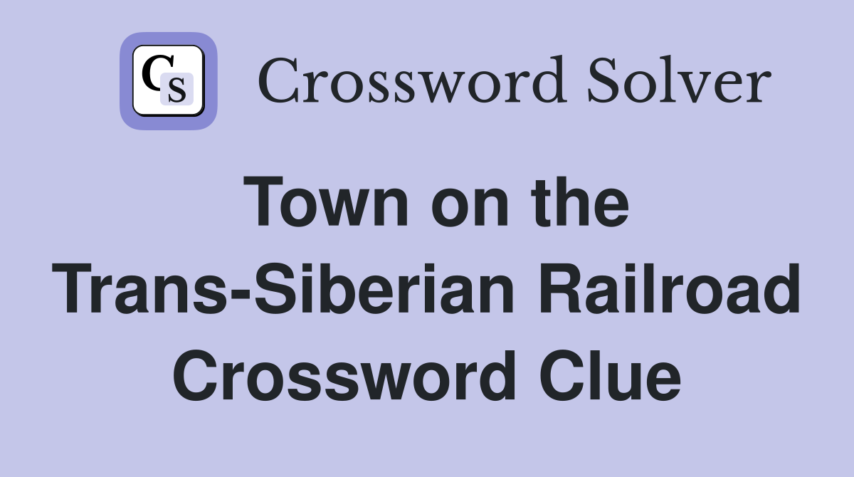 Town on the Trans-Siberian Railroad Crossword Clue