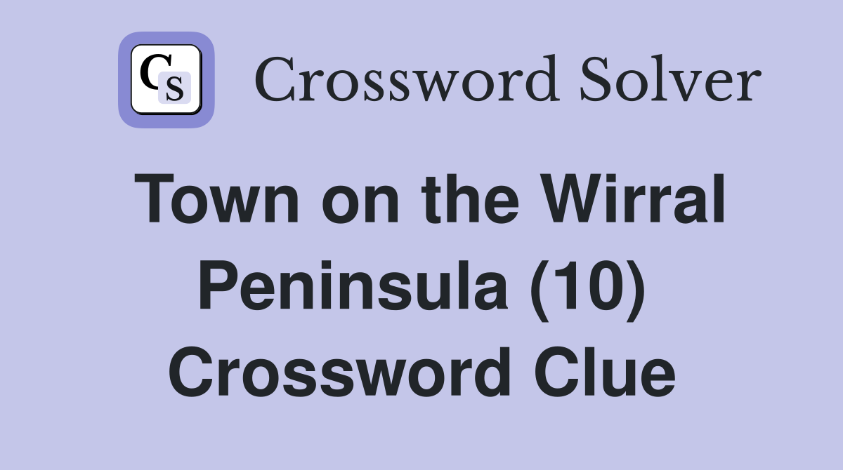 Town on the Wirral Peninsula (10) Crossword Clue