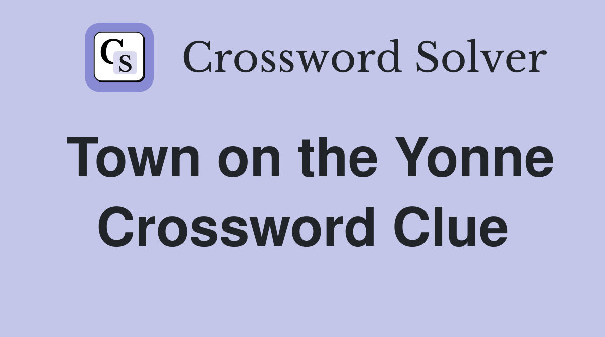 Town on the Yonne Crossword Clue