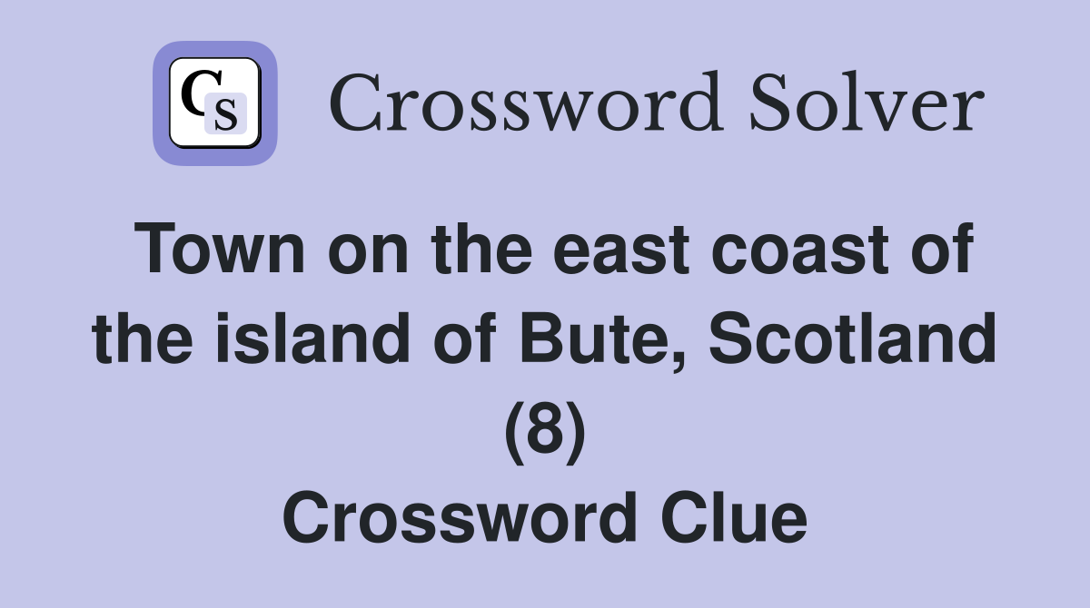Town on the east coast of the island of Bute, Scotland (8) Crossword Clue