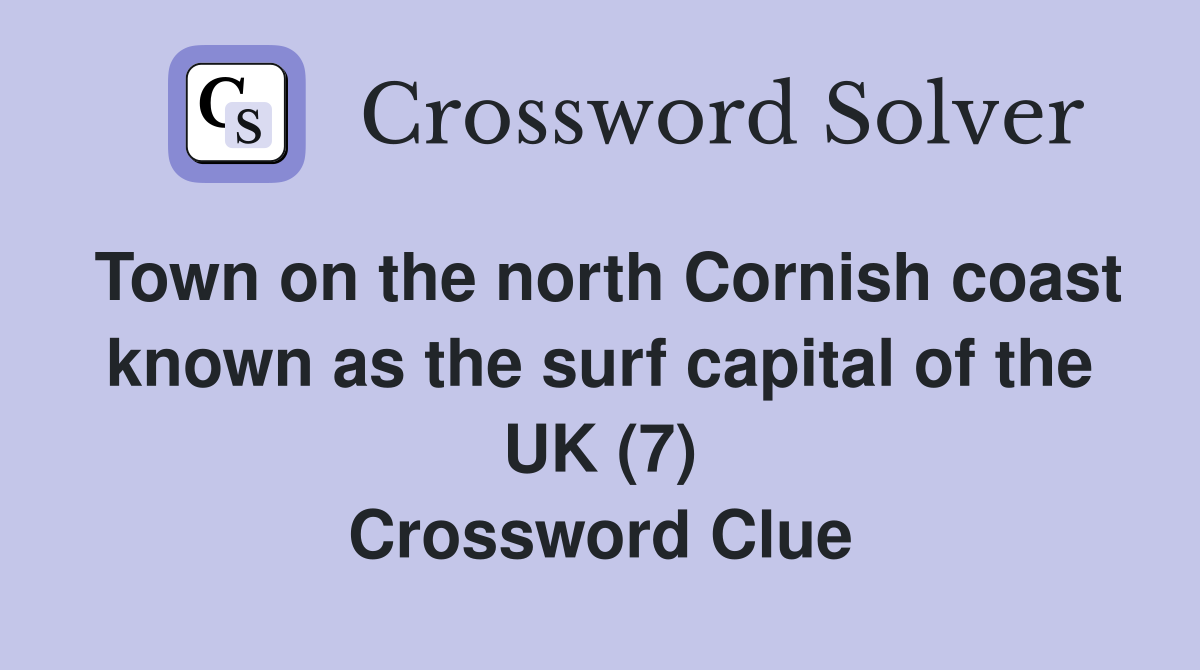 Town on the north Cornish coast known as the surf capital of the UK (7) Crossword Clue
