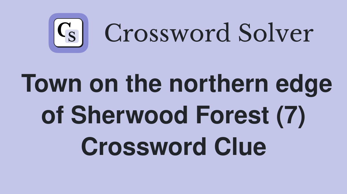 Town on the northern edge of Sherwood Forest (7) Crossword Clue