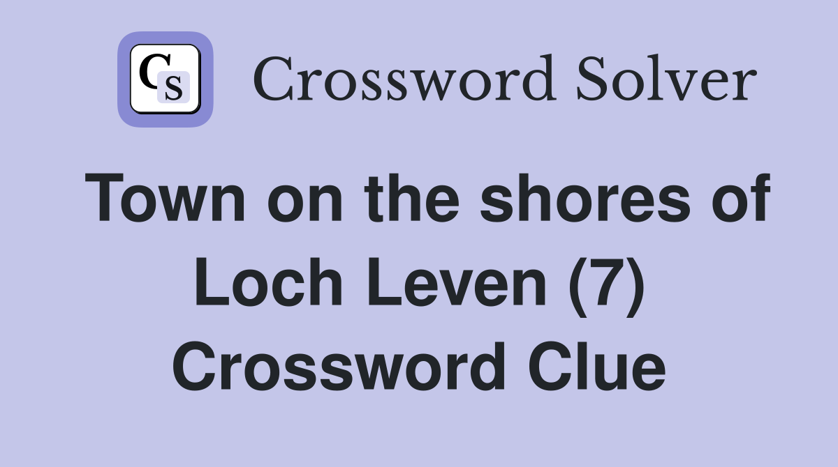 Town on the shores of Loch Leven (7) Crossword Clue