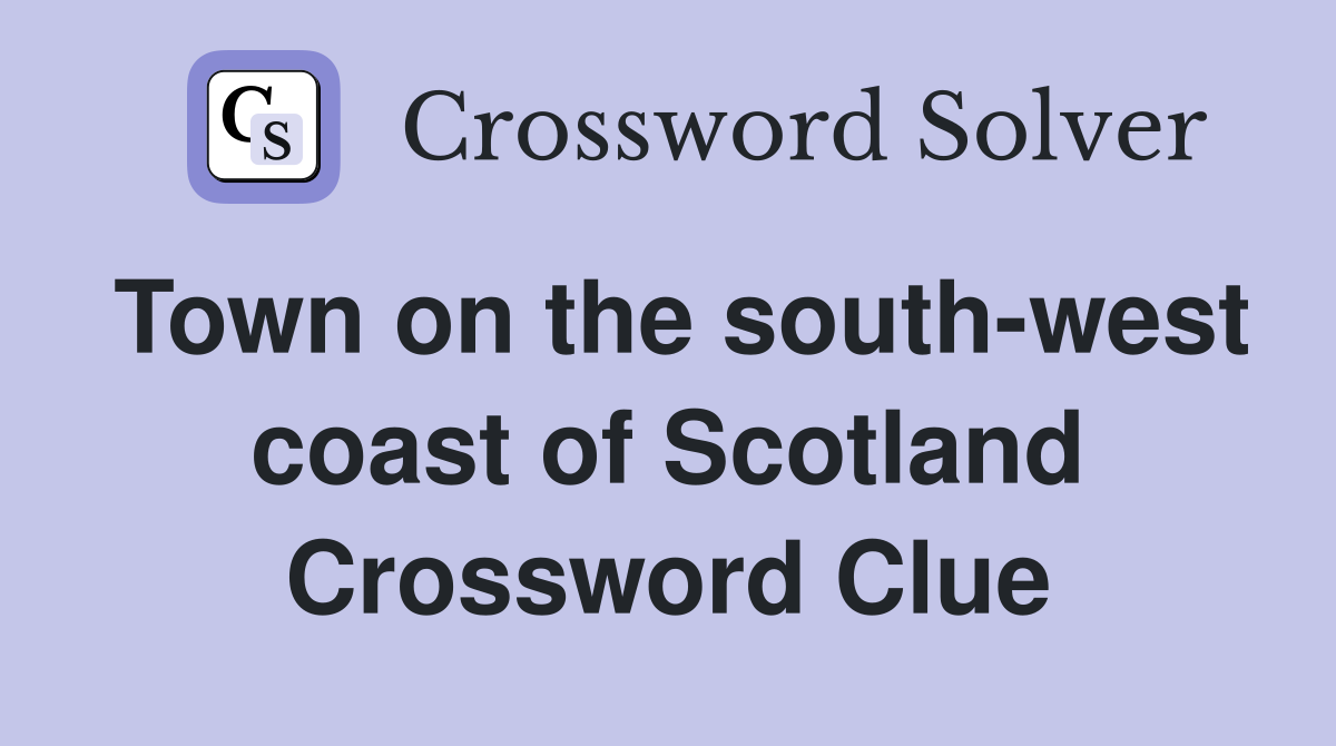Town on the south-west coast of Scotland Crossword Clue