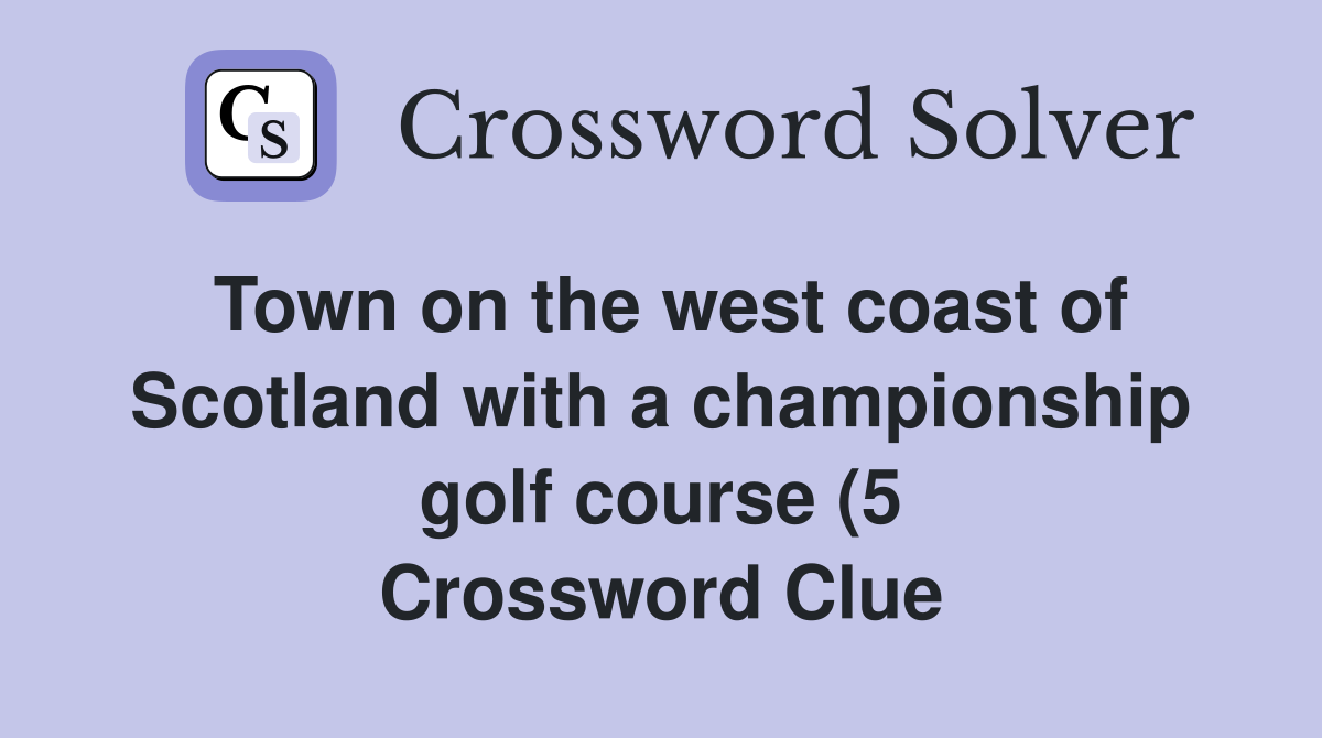 Town on the west coast of Scotland with a championship golf course (5 Town on the west coast of Scotland with a championship golf course (5