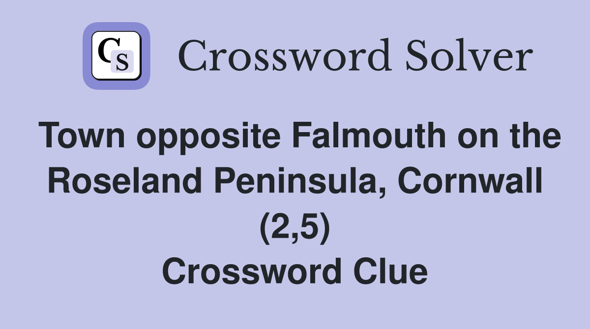 Town opposite Falmouth on the Roseland Peninsula, Cornwall (2,5) Crossword Clue