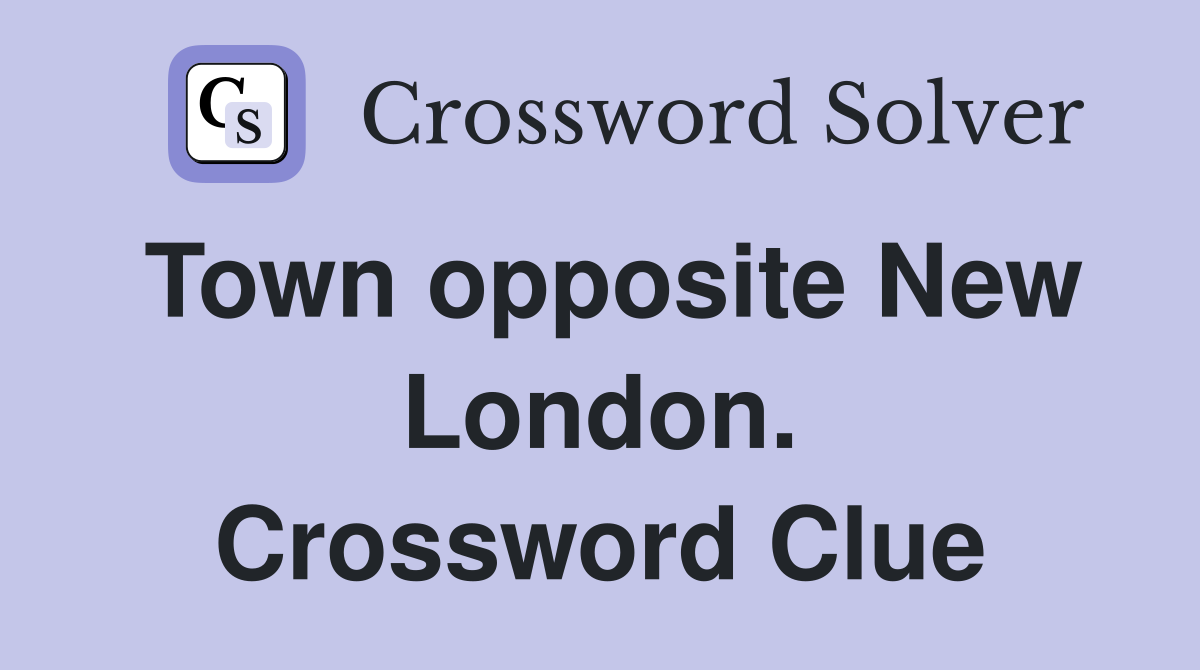 Town opposite New London. Crossword Clue