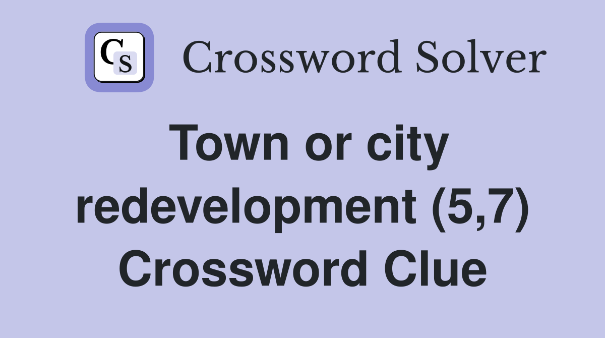 Town or city redevelopment (5,7) Crossword Clue