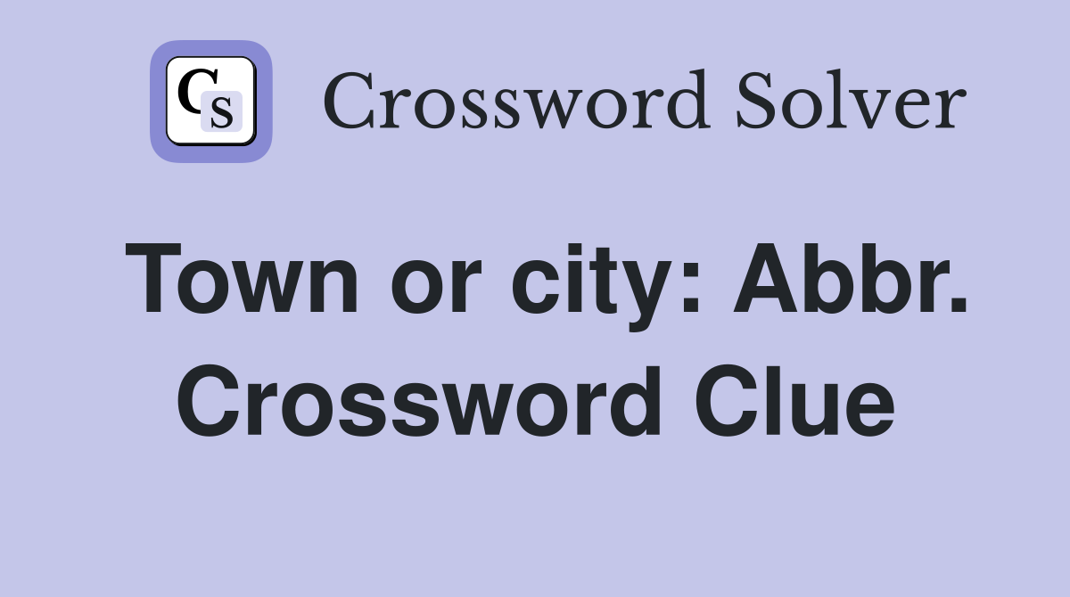 Town or city: Abbr. Crossword Clue