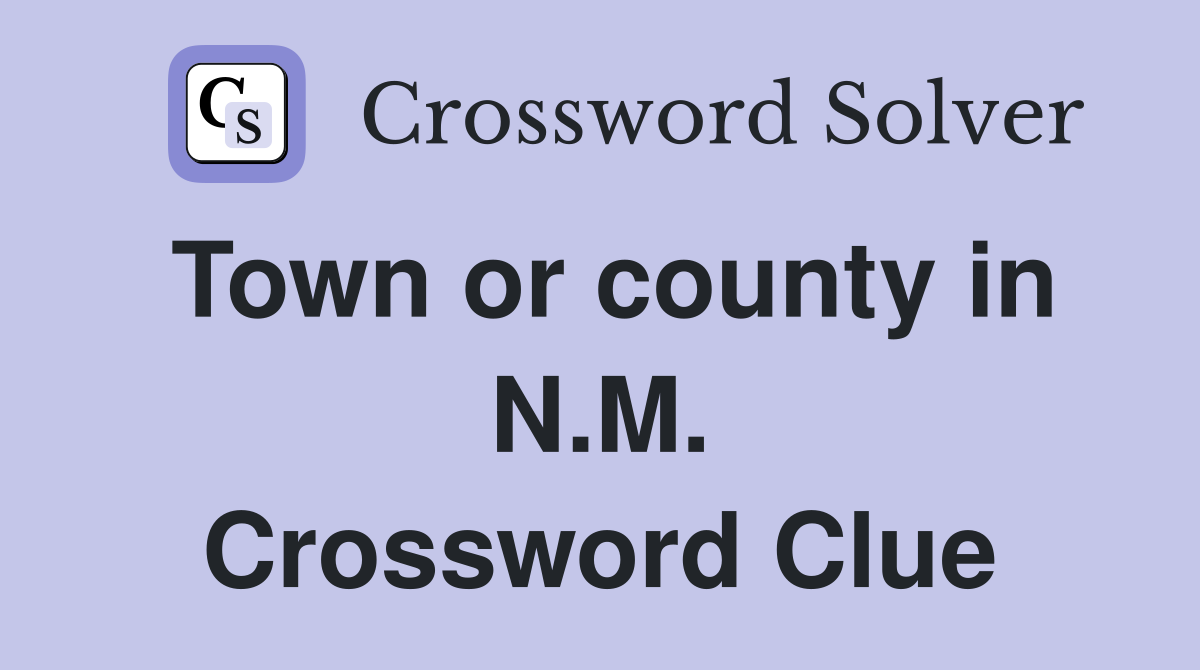 Town or county in N.M. Crossword Clue
