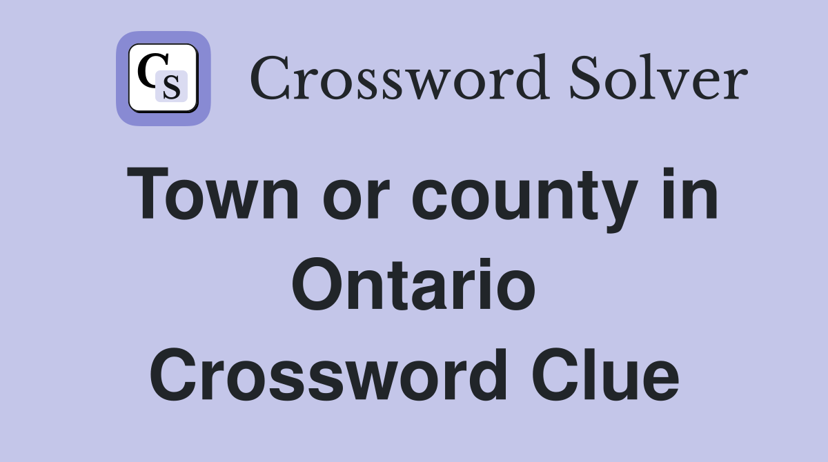 Town or county in Ontario Crossword Clue