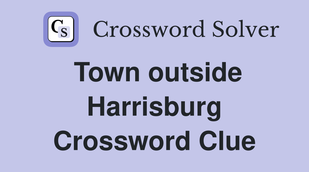 Town outside Harrisburg Crossword Clue