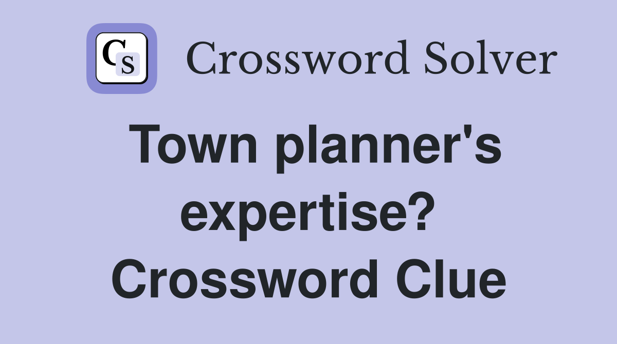 Town planner's expertise? Crossword Clue