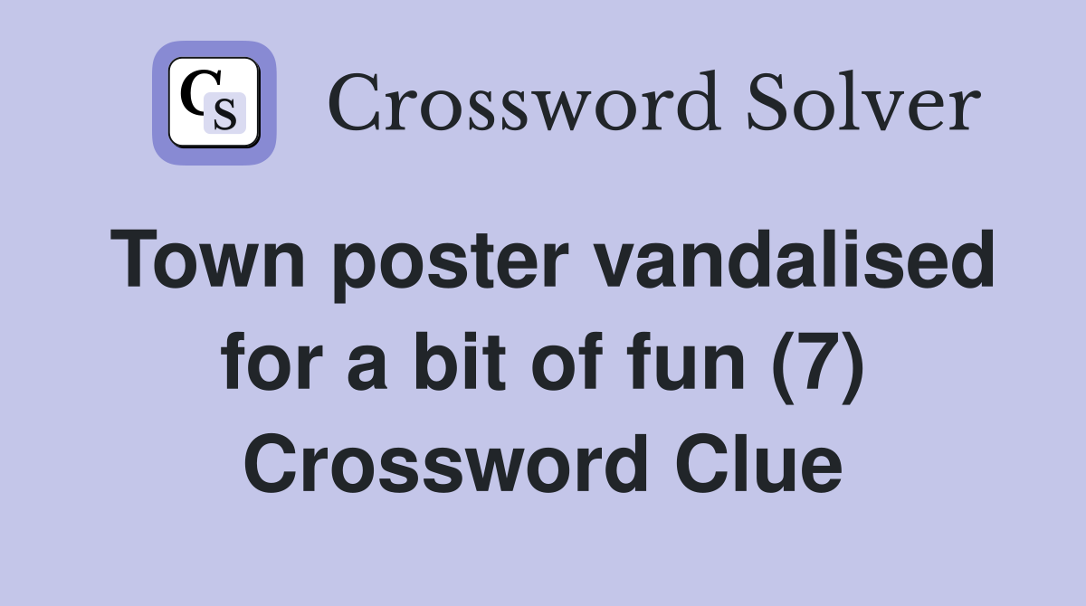 Town poster vandalised for a bit of fun (7) Crossword Clue