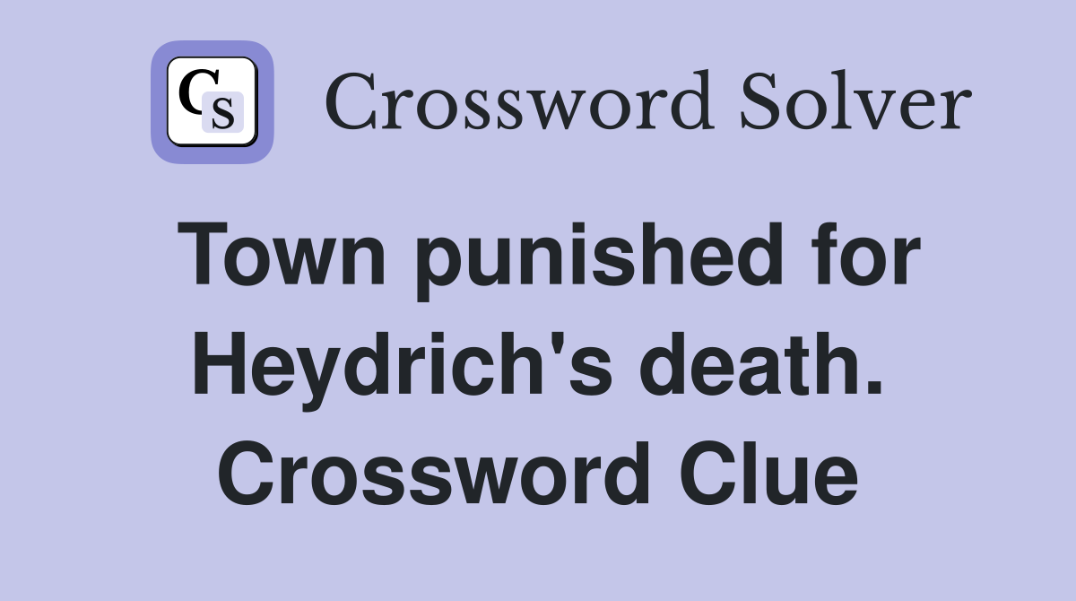 Town punished for Heydrich's death. Crossword Clue