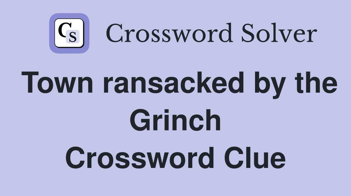 Town ransacked by the Grinch Crossword Clue