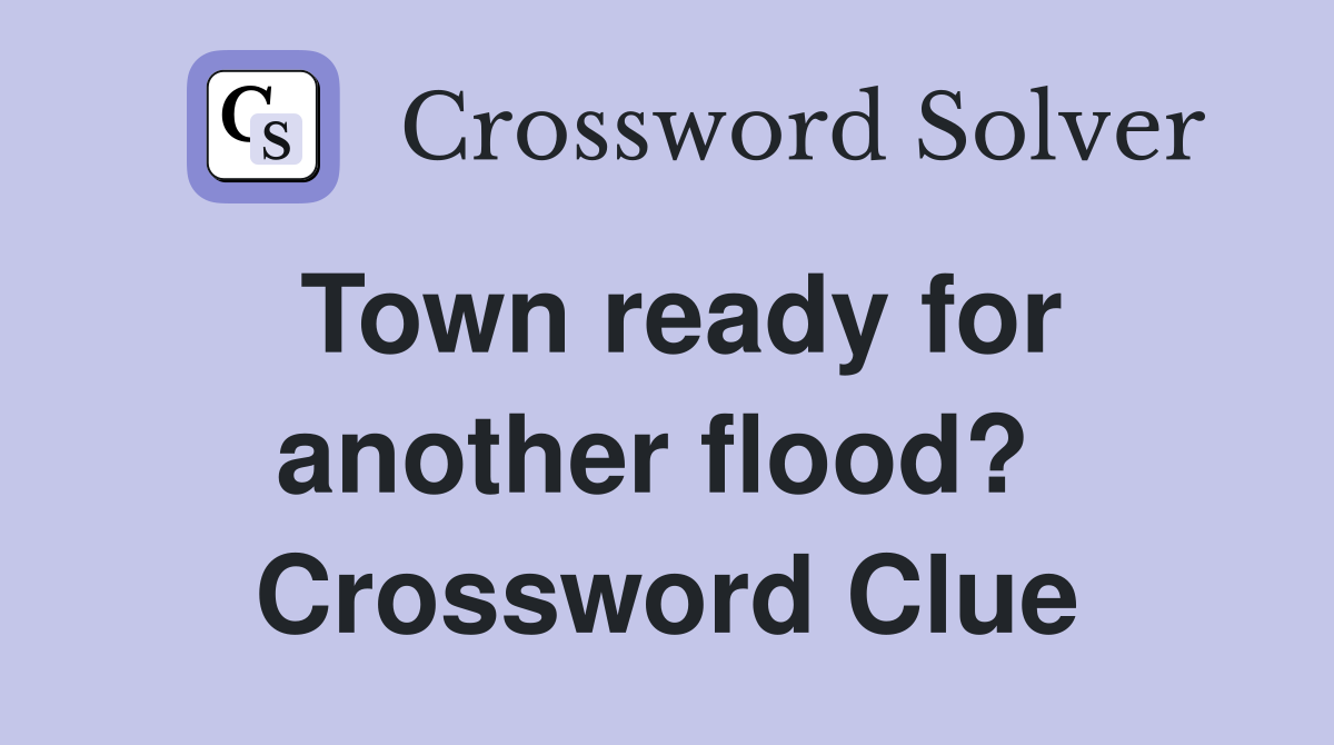 Town ready for another flood?  Crossword Clue