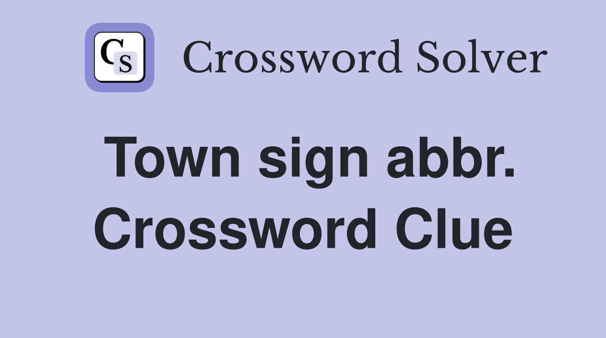 Town sign abbr. Crossword Clue