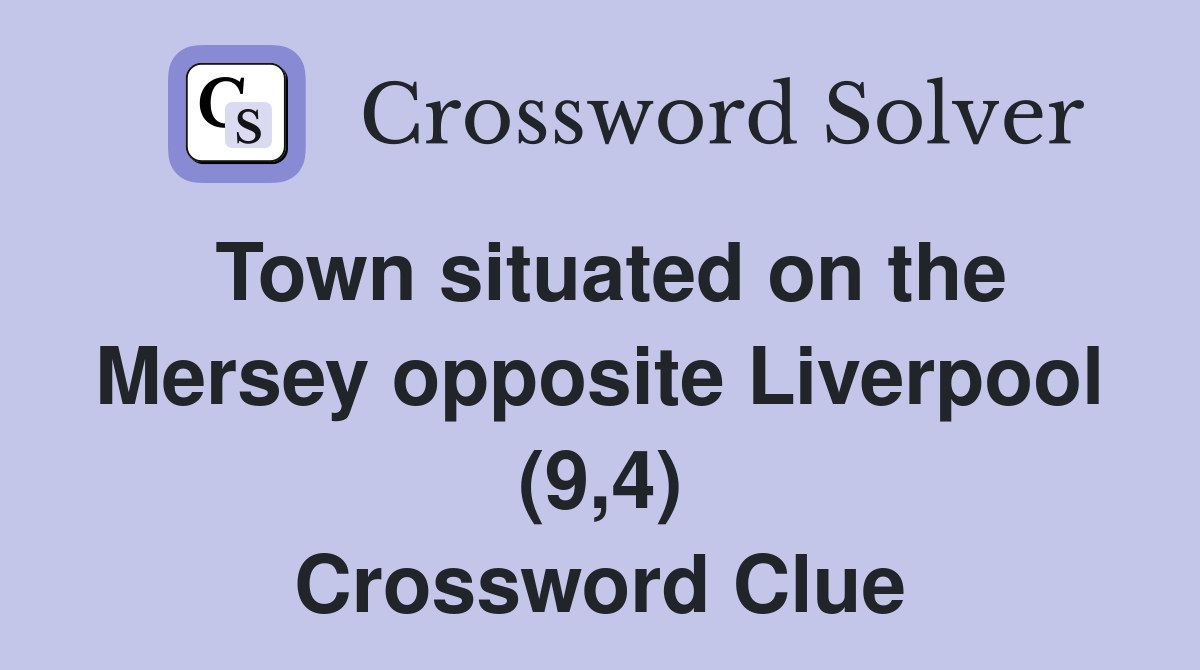 Town situated on the Mersey opposite Liverpool (9,4) Crossword Clue