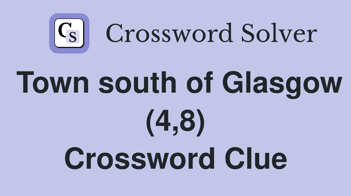 Town south of Glasgow (4,8) Crossword Clue